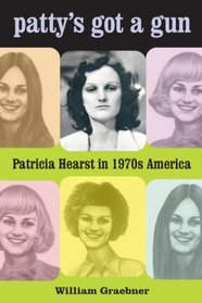 Patty's Got a Gun: Patricia Hearst in 1970s America