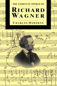 The Complete Operas of Richard Wagner (The Complete Opera Series)