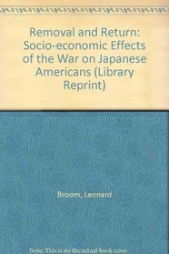 Removal and Return; The Socio-Economic Effects of the War on Japanese Americans, (Library Reprint)