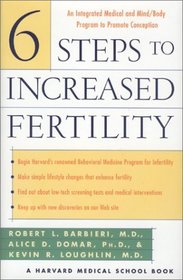 Six Steps to Increased Fertility: An Integrated Medical and Mind/Body Approach To Promote Conception