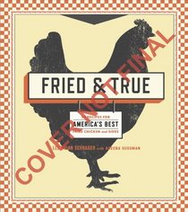 Fried & True: 50 Recipes for America's Best Fried Chicken and Sides