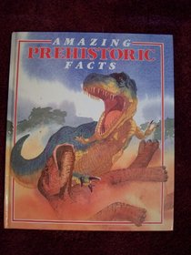 Amazing Prehistoric Facts (Amazing Fact Series)