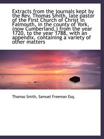 Extracts from the journals kept by the Rev. Thomas Smith, late pastor of the First Church of Christ