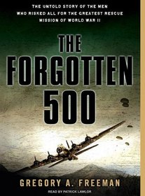 The Forgotten 500: The Untold Story of the Men Who Risked All for the Greatest Rescue Mission of World War II