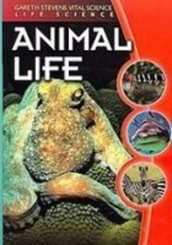 Animal Life (Gareth Stevens Vital Science- Life Science)