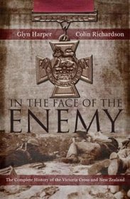 In the Face of the Enemy: The Complete History of the Victoria Cross and New Zealand