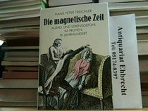 Die magnetische Zeit: Alltag und Lebensgefuhl im fruhen 19. Jahrhundert (German Edition)