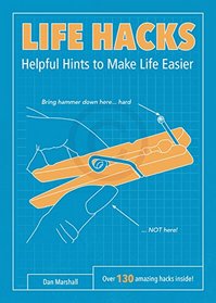 Life Hacks: Helpful Hints to Make Life Easier
