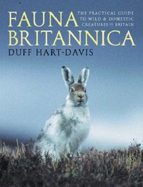 Fauna Britannica: The Practical Guide to Wild and Domestic Creatures of Britain