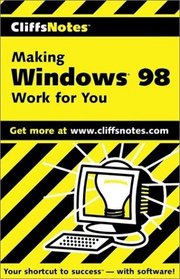 Cliff Notes: Making Windows 98 Work for You