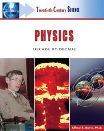 Physics: Decade by Decade (Twentieth-Century Science)