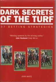Dark Secrets of the Turf: 37 Betting Strategies