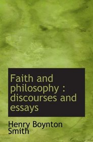 Faith and philosophy : discourses and essays