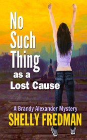 No Such Thing as a Lost Cause: A Brand Alexander Mystery (A Brandy Alexander Mystery) (Volume 5)