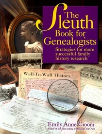The Sleuth Book for Genealogists: Strategies for More Successful Family History Research