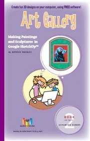 Art Gallery (For the PC): Making Paintings and Sculptures in Google SketchUp (ModelMetricks Advanced Series, Book 2)