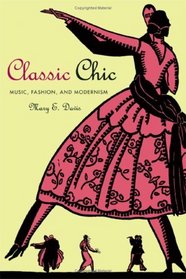 Classic Chic: Music, Fashion, and  Modernism (California Studies in 20th-Century Music)