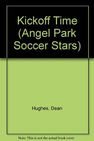 KICKOFF TIME #1/ANGEL PARK SOC (Angel Park Soccer Stars, No 1)