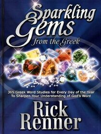 Sparkling Gems From The Greek: 365 Greek Word Studies For Every Day Of The Year To Sharpen Your Understanding Of God's Word