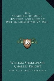 The Comedies, Histories, Tragedies, And Poems Of William Shakespeare V2 (1853)