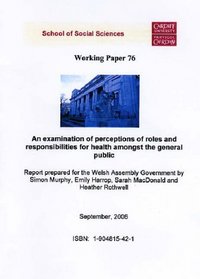 An Examination of Perceptions of Roles and Responsibilities for Health Amongst the General Public: A Report Prepared for the Welsh Assembly Government (Working Paper Series)