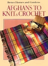 Afghans to Knit and Crochet (Better Homes and Gardens)