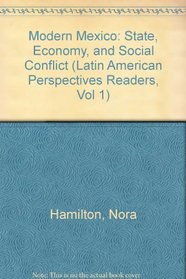 Modern Mexico: State, Economy, and Social Conflict (Latin American Perspectives Readers, Vol 1)
