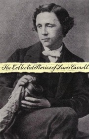 The Collected Stories of Lewis Carroll: Alice in Wonderland/Through the Looking Glass/Phantasmagoria