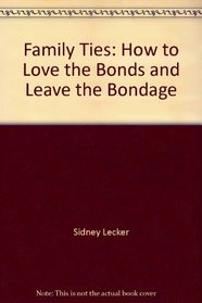 Family ties: How to love the bonds and leave the bondage