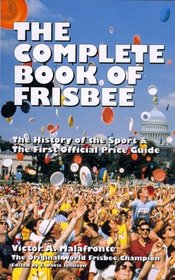 The Complete Book of Frisbee: The History of the Sport  the First Official Price Guide