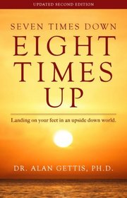 Seven Times Down Eight Times Up: Landing On Your Feet In An Upside Down World: Second Edition Revised and Expanded