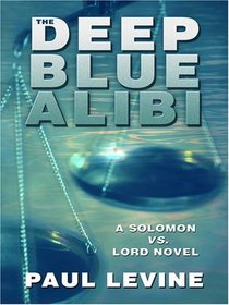 The Deep Blue Alibi (A Solomon Vs. Lord Novel)