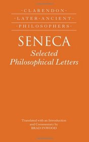Seneca: Selected Philosophical Letters: Translated with introduction and commentary (Clarendon Later Ancient Philosophers)