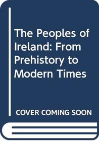 The Peoples of Ireland: From Prehistory to Modern Times