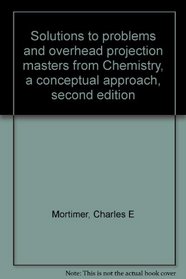 Solutions to problems and overhead projection masters from Chemistry, a conceptual approach, second edition