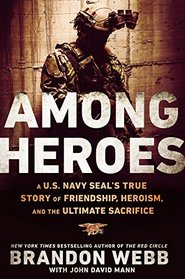 Among Heroes: A U.S. Navy SEAL?s True Story of Friendship, Heroism, and the Ultimate Sacrifice