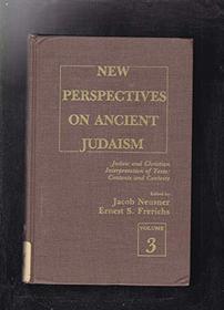New Perspectives on Ancient Judaism: Judaic and Christian Interpretations of Texts : Contents and Contexts (Studies in Judaism)