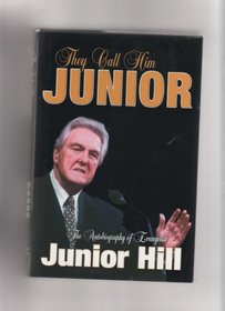 They Call Him Junior: The Autobiography of Evangelist Junior Hill