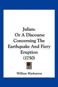Julian: Or A Discourse Concerning The Earthquake And Fiery Eruption (1750)