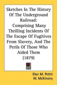 Sketches In The History Of The Underground Railroad: Comprising Many Thrilling Incidents Of The Escape Of Fugitives From Slavery, And The Perils Of Those Who Aided Them (1879)