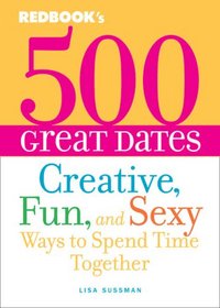 500 Great Dates: Creative, Fun, and Sexy Ways to Spend Time Together