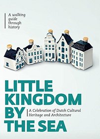 Little Kingdom by the Sea: A Celebration of Dutch Cultural Heritage and Architecture: Secrets about the KLM Houses Revealed