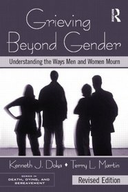 Grieving Beyond Gender: Understanding the Ways Men and Women Mourn, Revised Edition (Series in Death, Dying and Bereavement)