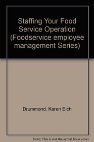 Staffing Your Foodservice Operation (Foodservice Employee Management Series)