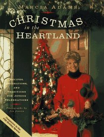 Marcia Adams Christmas In The Heartland: Recipes, Decorations, and Traditions for Joyous Celebrations