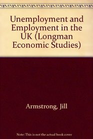 Unemployment and Employment in the UK (Longman Economic Studies)