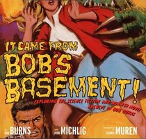It Came from Bob's Basement: Exploring the Science Fiction and Monster Movie Archive of Bob Burns
