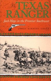 Texas Ranger: Jack Hays in the Frontier Southwest (The Centennial Series of the Association of Former Students, Texas aM University, No 50)