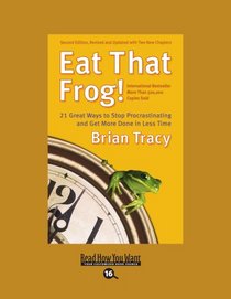Eat That Frog! (Easyread Large Bold Edition): 21 Great Ways To Stop Procrastinating and Get More Done In Less Time