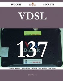 VDSL 137 Success Secrets: 137 Most Asked Questions On VDSL - What You Need To Know